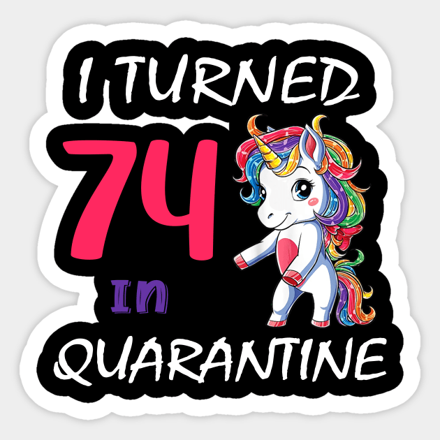 I Turned 74 in quarantine Cute Unicorn Sticker by Superdadlove